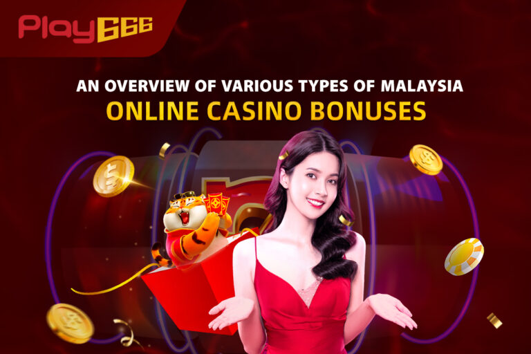 An Overview of Various Types of Malaysia Online Casino Bonuses